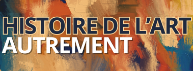 Histoire de L&rsquo;Art autrement